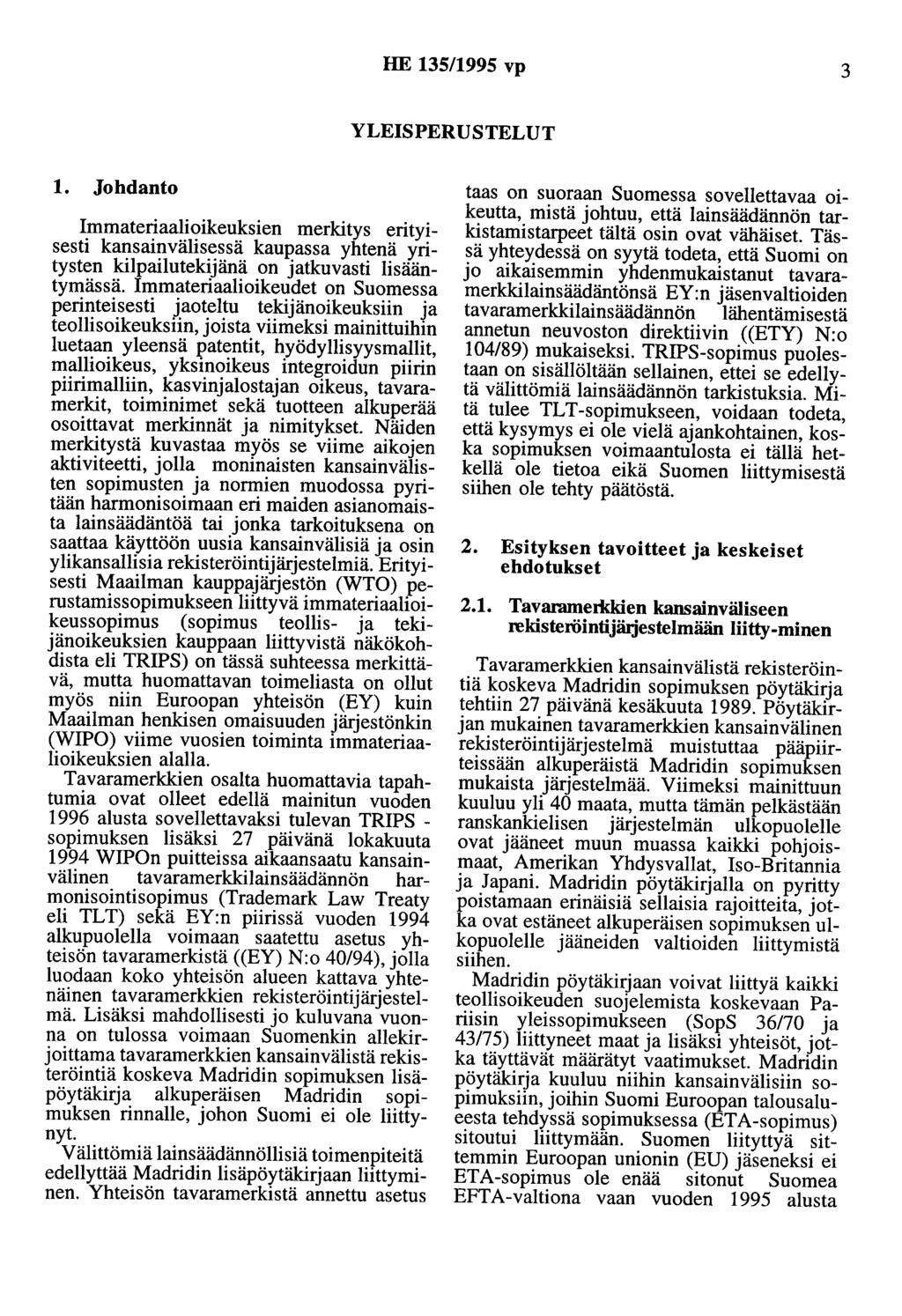 HE 135/1995 vp 3 YLEISPERUSTELUT 1. Johdanto lmmateriaalioikeuksien merkitys entyisesti kansainvälisessä kaupassa yhtenä yritysten kilpailutekijänä on jatkuvasti lisääntymässä.