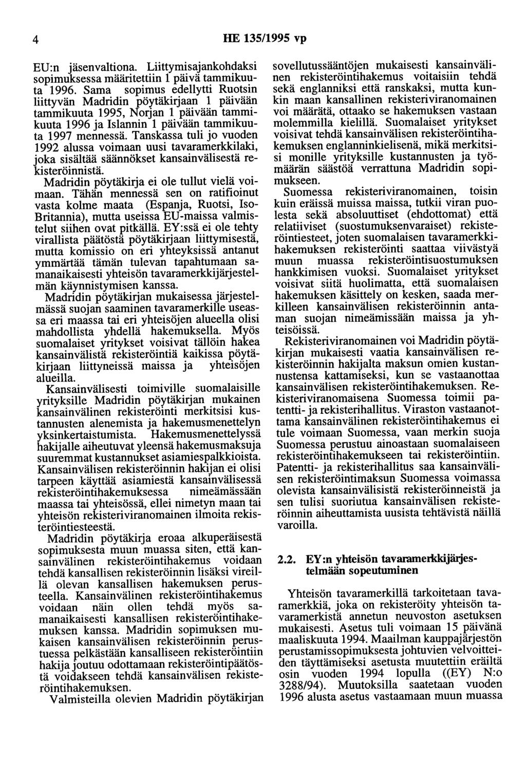 4 HE 135/1995 vp EU:n jäsenvaltiona. Liittymisajankohdaksi sopimuksessa määritettiin 1 päivä tammikuuta 1996.