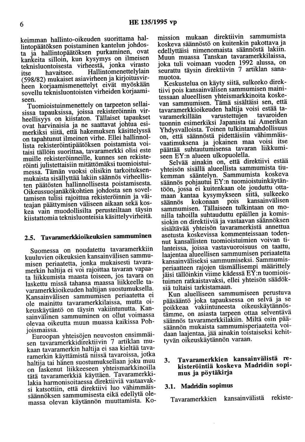 6 HE 135/1995 vp keimman hallinto-oikeuden suorittama hallintopäätöksen poistaminen kantelun johdosta ja hallintopäätöksen purkaminen, ovat kankeita silloin, kun kysymys on ilmeisen