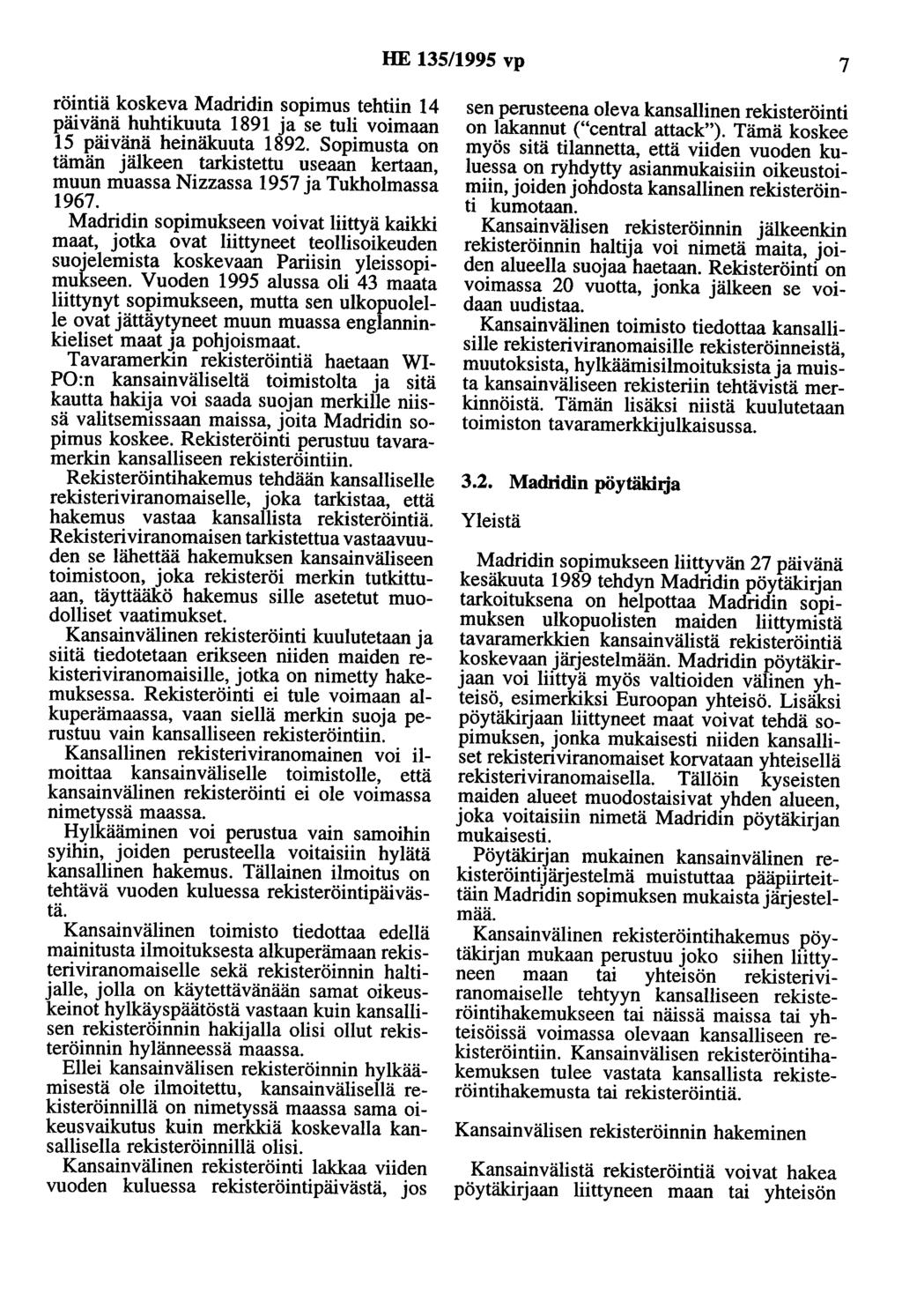 HE 135/1995 vp 7 röintiä koskeva Madridin sopimus tehtiin 14 päivänä huhtikuuta 1891 ja se tuli voimaan 15 päivänä heinäkuuta 1892.