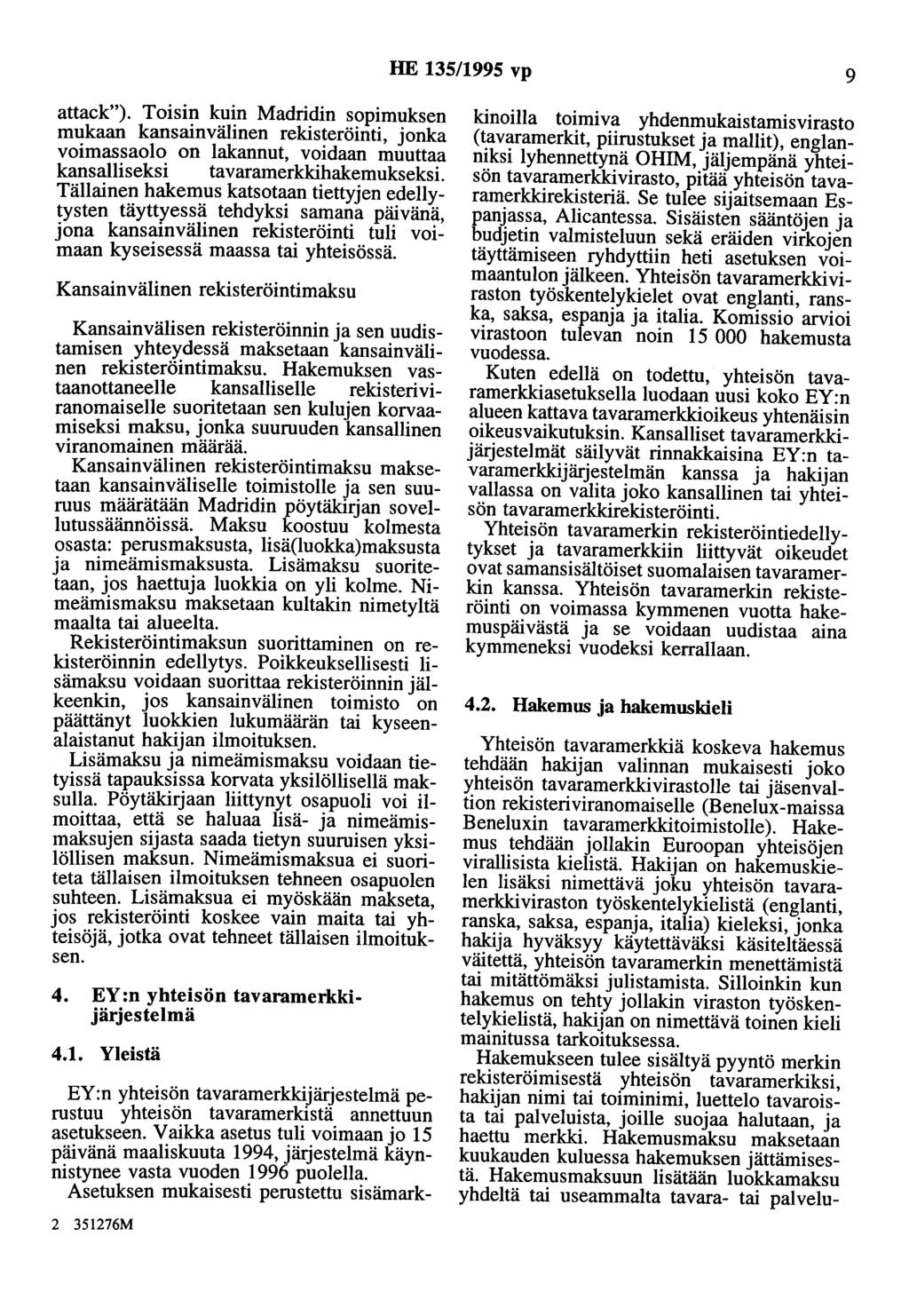 HE 135/1995 vp 9 attack"). Toisin kuin Madridin sopimuksen mukaan kansainvälinen rekisteröinti, jonka voimassaolo on lakannut, voidaan muuttaa kansalliseksi tavaramerkkihakemukseksi.