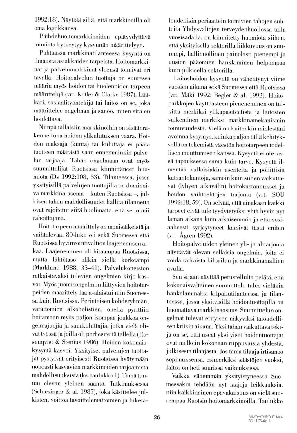 1992:lB). Nayuaa siltä, että markkinoilla oli oma logiikkansa. Paihdehuoltomarkkinoiden epätyydyttävä toiminta kytkeytyy kysynnän määrittelyyn.