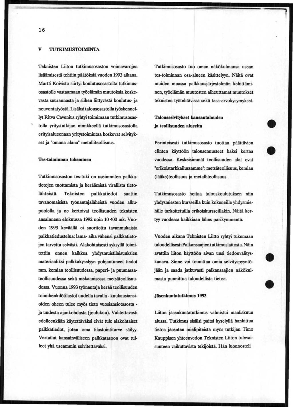 16 V TUTKIMUSTOIMINTA Teknisten Liiton tutkimusosaston voimavarojen lisäämisestä tehtiin päätöksiä vuoden 1993 aikana.