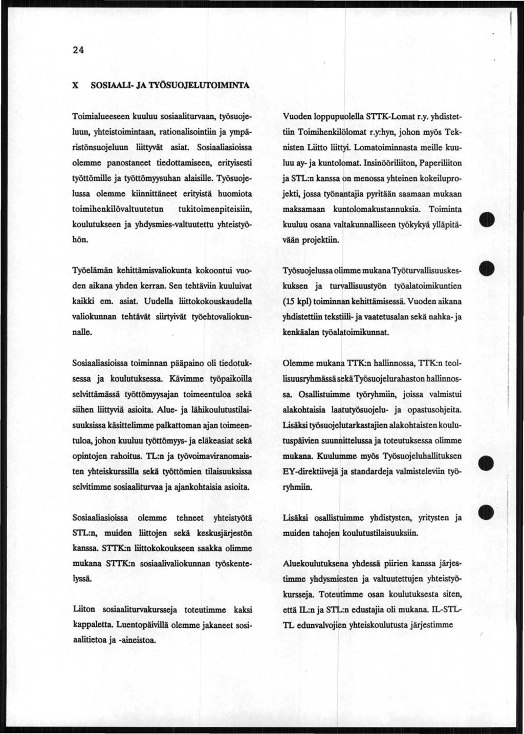 24 X SOSIAALI JA 1YÖSUOJELUTOIMINTA Toimialueeseen kuuluu sosiaaliturvaan, työsuojeluun, yhteistoimintaan, rationalisointiin ja ympäristönsuojeluun liittyvät asiat.