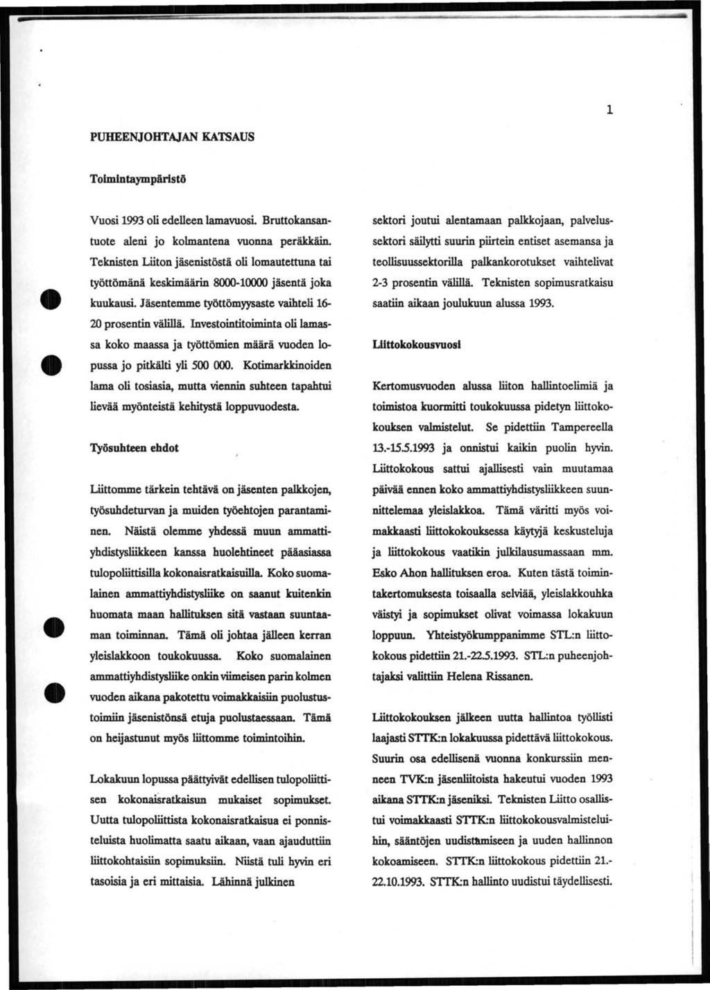 1 PUHEENJOHTAJAN KATSAUS Toimlntaympärlstö Vuosi 1993 oli edelleen lamavuosi. Bruttokansantuote aleni jo kolmantena vuonna peräkkäin.