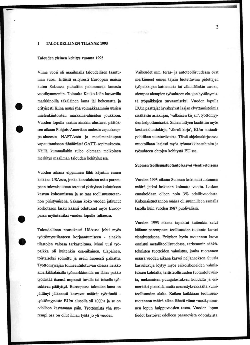 - 3 I TAWUDELLINEN TILANNE 1993 Talouden yleinen kehitys vuonna 1993 Viime vuosi oli maailmalla taloudellisen taantuman vuosi.