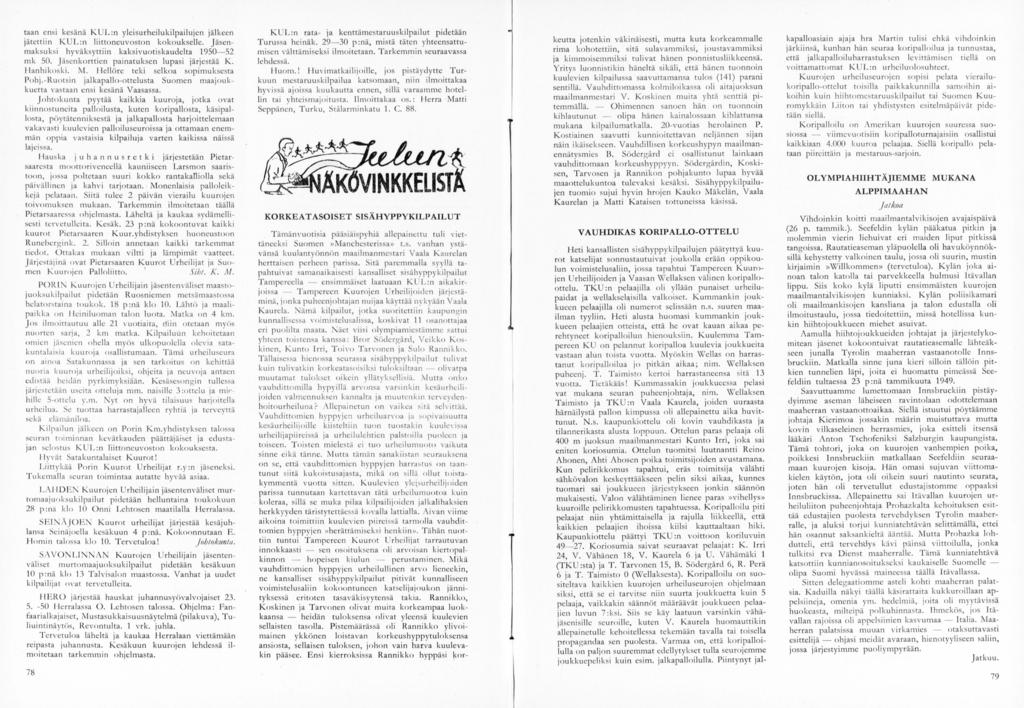 taan ensi kesänä K U L : n yleisurheilukilpailujen jälkeen jätettiin K U L : n liitteuvost kokoukselle. Jäsenmaksuksi hyväksyttiin kaksivuotiskaudelta 1950 52 mk 50.