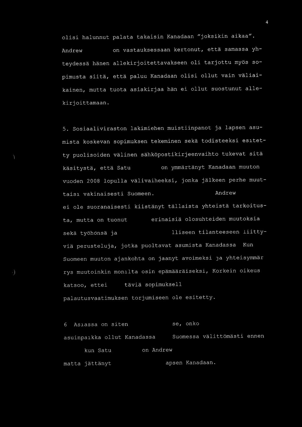 4 olisi halunnut palata takaisin Kanadaan "joksikin aikaa" Andrew,4 on vastauksessaan kertonut, ett samassa yh- teydess h nen allekirjoitettavakseen oli tarjottu my s sopimusta siit, ett paluu