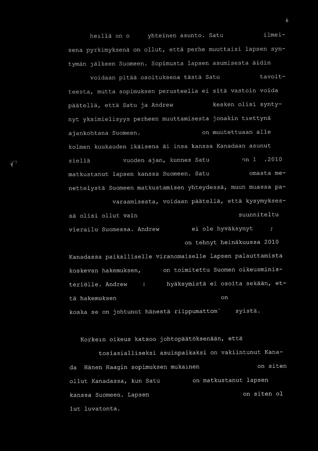 6 jossa heill on ollut yhteinen asunto. Satu 3 ilmei- sen pyrkimyksen on ollut, ett perhe muuttaisi lapsen syntym n j lkeen Suomeen.