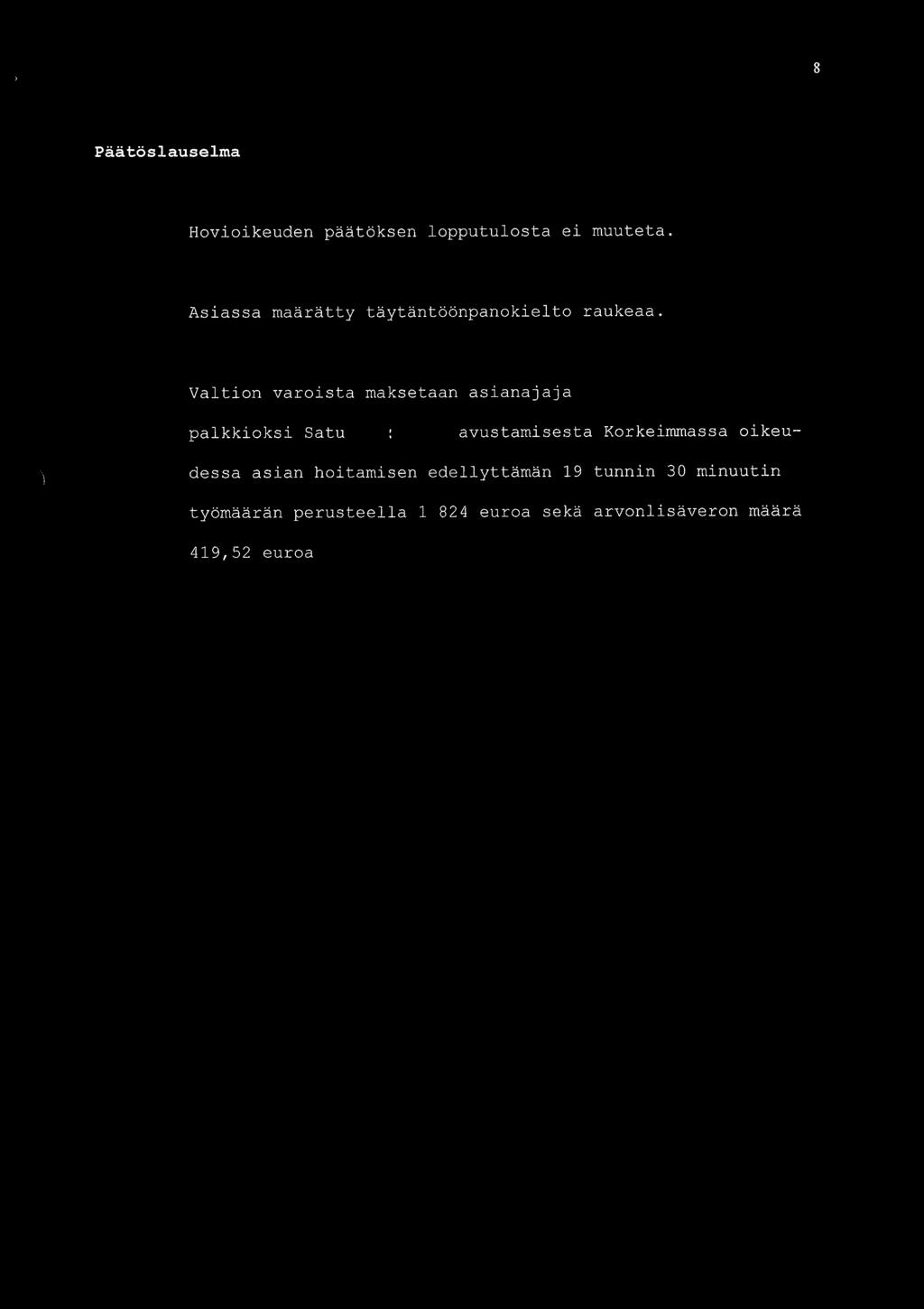 8 P t slauselma Hovioikeuden p t ksen lopputulosta ei muuteta. Asiassa m r tty t yt nt npanokielto raukeaa.