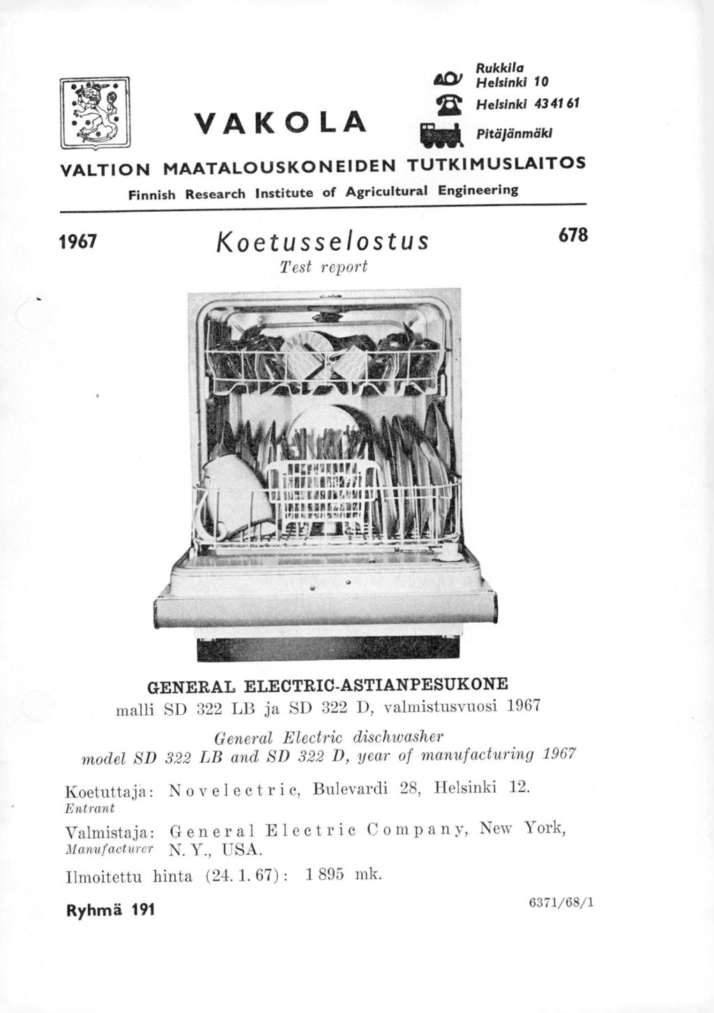 VAKOLA Rukkila ACY Helsinki 10 42 Helsinki 43 41 61 Pitäjänmäki VALTION MAATALOUSKONEIDEN TUTKIMUSLAITOS Finnish Research Institute of Agricultural Engineering 1967 Koetusselostus 678 Test repoi t.