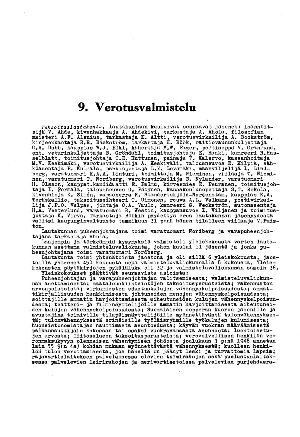 9. Verotusvalmistelu Taksoituslautakunta. Lautakuntaan kuuluivat seuraavat jäsenet: isännöitsijä V Ahde, kivenhakkaaja A. Ahdekivi, tarkastaja A # Ahola, filosofian maisteri A.F.