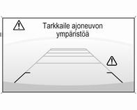 220 Ajaminen ja käyttö Poiskytkentä Kamera kytkeytyy pois päältä määrätyn nopeuden ylittyessä eteenpäin ajossa tai jos peruutusvaihde ei ole kytkettynä noin 10 sekunnin aikana.