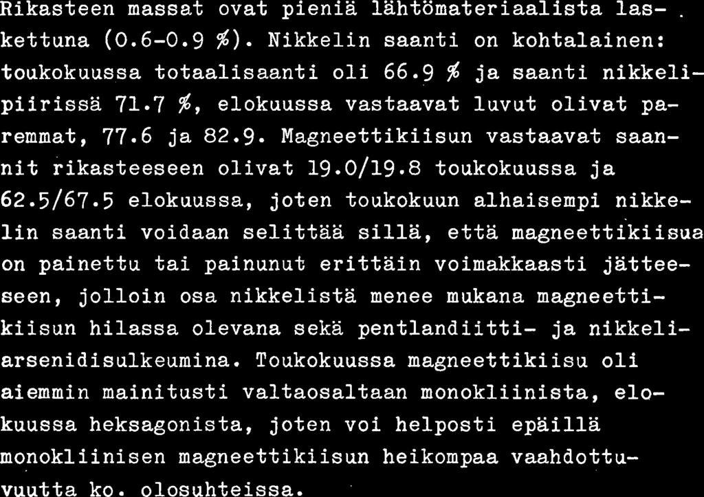 7 $, elokuussa vastaavat luvut olivat paremmat, 77.6 ja 82.9. Magneettikiisun vastaavat saannit rikasteeseen olivat 19.0/19.8 toukokuussa ja 62.5/67.