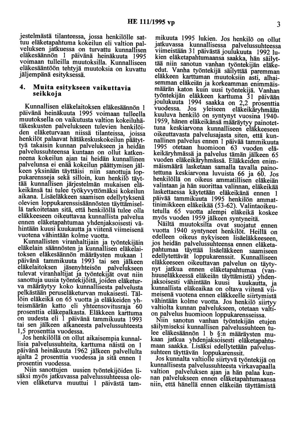 HE 111/1995 vp 3 jestelmästä tilanteessa, jossa henkilölle sattuu eläketapahtuma kokeilun eli valtion palveluksen jatkuessa on turvattu kunnallisen eläkesäännön 1 päivänä heinäkuuta 1995 voimaan