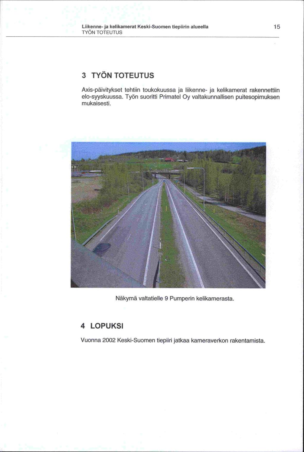 Liikenne -ja kelikamerat Keski-Suomen tiepiirin alueella 15 TYÖN TOTEUTUS 3 TYÖN TOTEUTUS Axis-päivitykset tehtiin toukokuussa ja liikenne- ja kelikamerat rakennettiin elo-syyskuussa.