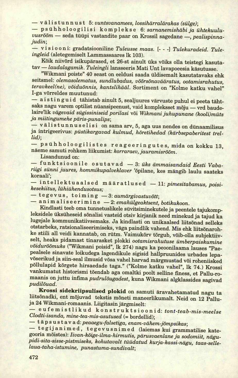 välistunnust 5: vuntsvanamees, lossihärralärakas (sülge); psühholoogilisi komplekse 6: sarnanemishäbi ja ühtekuuluvusrõõm seda tüüpi vastandite paar on Krossil sagedane, pealispinnajudin; visiooni: