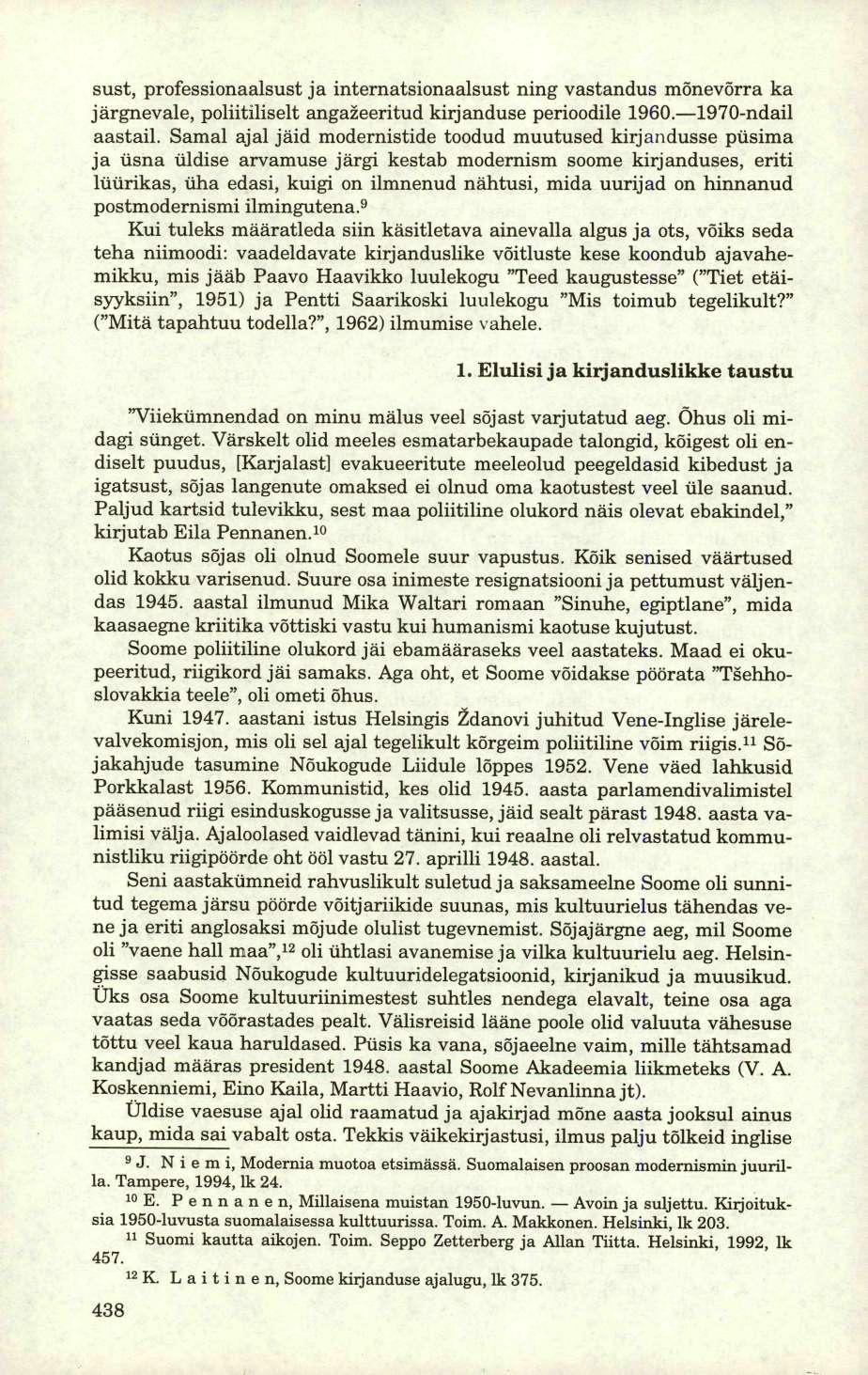 sust, professionaalsust ja internatsionaalsust ning vastandus mõnevõrra ka järgnevale, poliitiliselt angažeeritud kirjanduse perioodile 1960. 1970-ndail aastail.