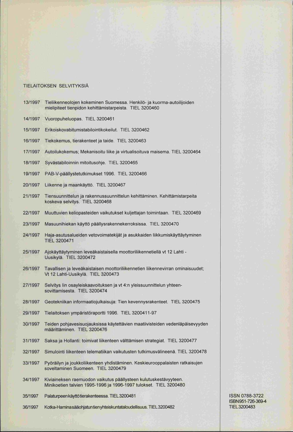 TIELAITOKSEN SELVITYKSIÄ 13/1997 Tieliikenneolojen kokeminen Suomessa. Henkilö- ja kuorma-autoilijoiden mielipiteet tienpidon kehittämistarpeista. TIEL 3200460 14/1 997 Vuoropuheluopas.