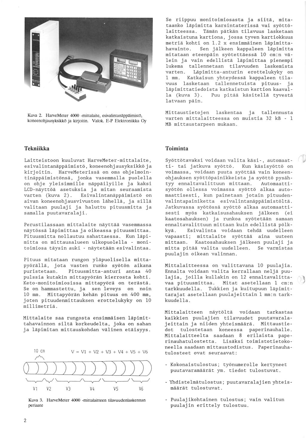 Se r~~ppuu monitoimiosasta ja siitä, mitataanko läpimitta karsintaterissä vai syöttölaitteessa. Tämän pätkän tilavuus lasketaan katkaistuna kartiona, jossa tyven kartiokkuus metriä kohti on.