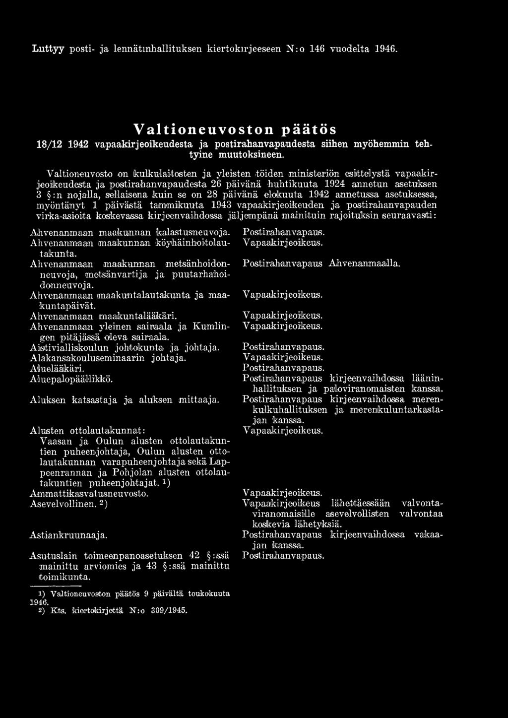 maakunnan fcaiastusneuvoja. Ahvenanmaan maakunnan köyhäinhoitolautakunta. Ahvenanmaan maakunnan metsänhoidonneuvoja, metsänvartija ja puutarhahoidonneuvoja.