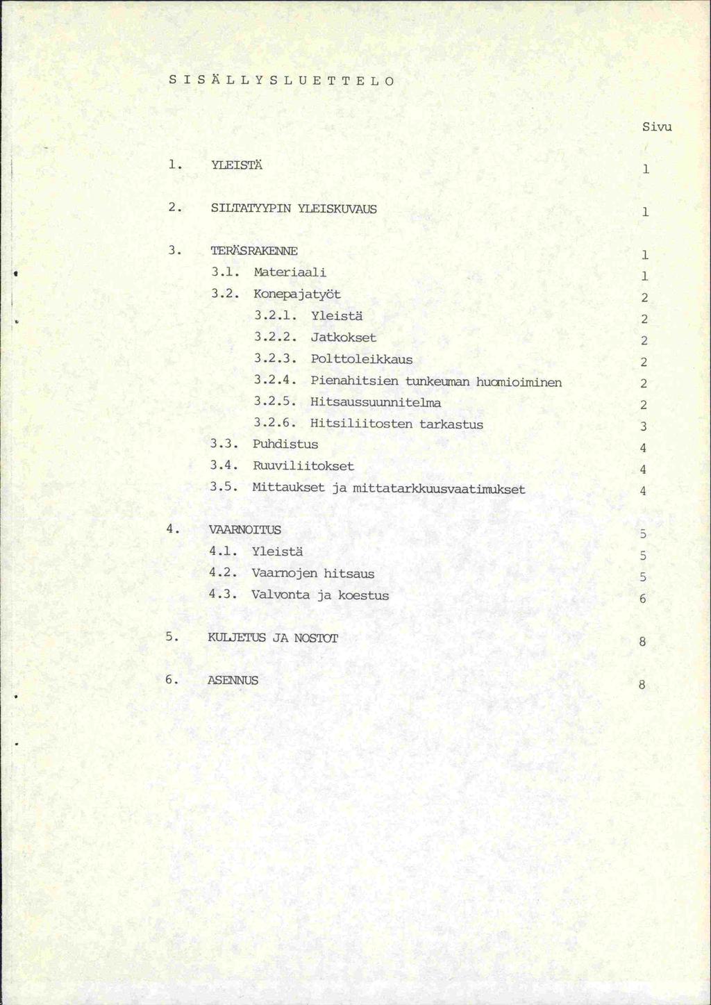 SISLLYSLUETTELO Sivu 1. YLEIST1. 1 2. SILTAfYPIN YLEISK(JvAUs 1 3. TERSRAYENNE 1 II 3.1. Materiaali 1 3.2. Konepajatyöt 2 3.2.1. Yleistä 2 3.2.2. Jatkokset 2 3.2.3. Polttoleikkaus 2 3.2.4.