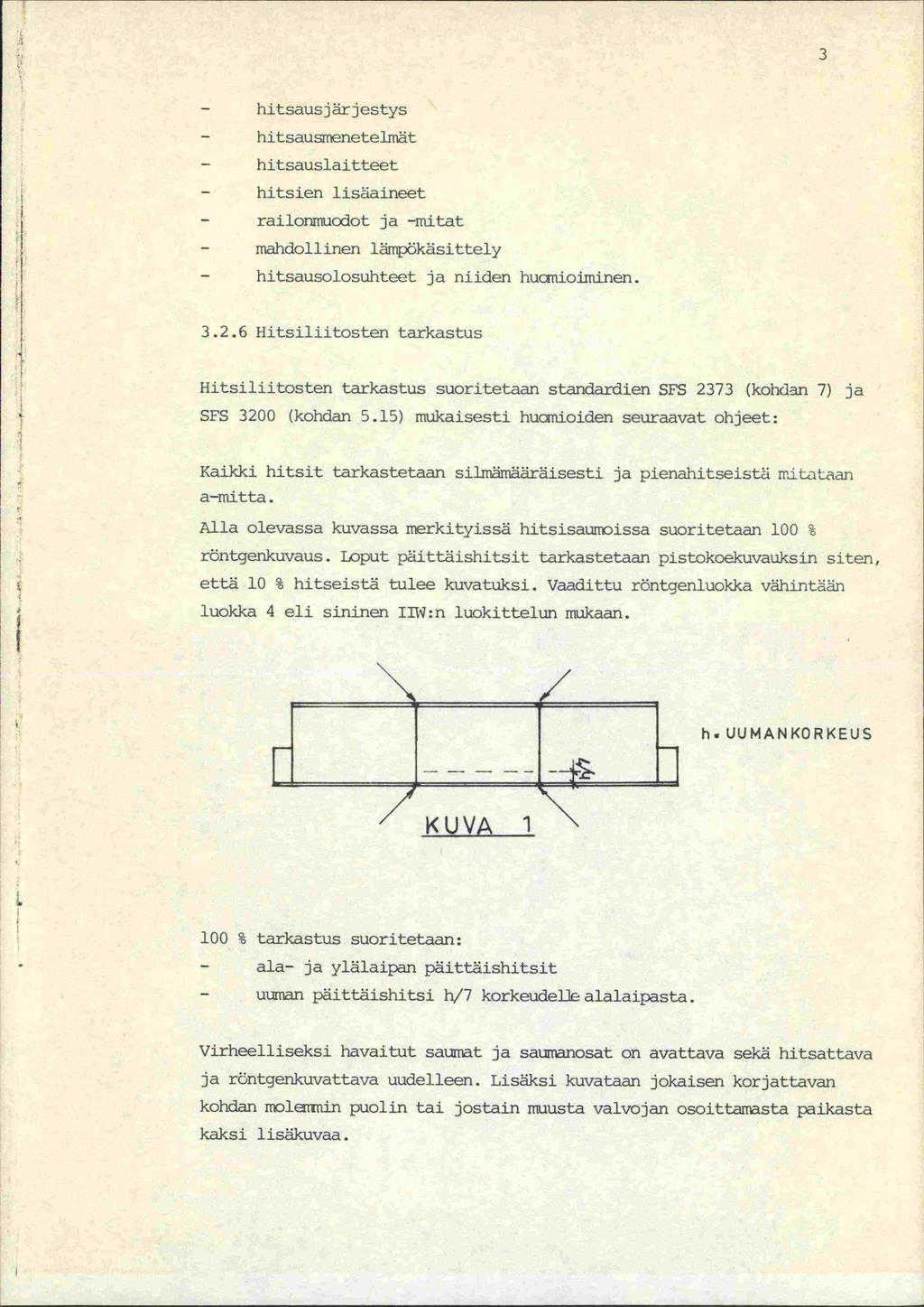 3 hitsausjärjestys - hitsausrnenetelmät - hitsauslaitteet - hitsien lisäaineet - railonmucxot ja -mitat - mandollinen lmpökäsittely - hitsausolosuhteet ja niiden hucinioiminen. 3.2.