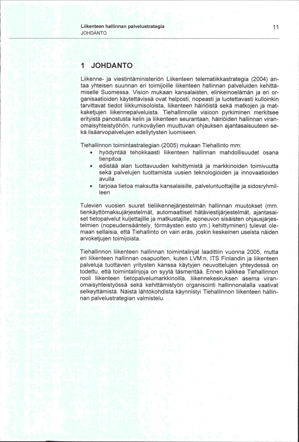 Liikenteen hallinnan palvelustrategia 11 JOHDANTO 1 JOHDANTO Liikenne- ja viestintäministeriön Liikenteen telematiikkastrategia (2004) antaa yhteisen suunnan eri toimijoille liikenteen hallinnan