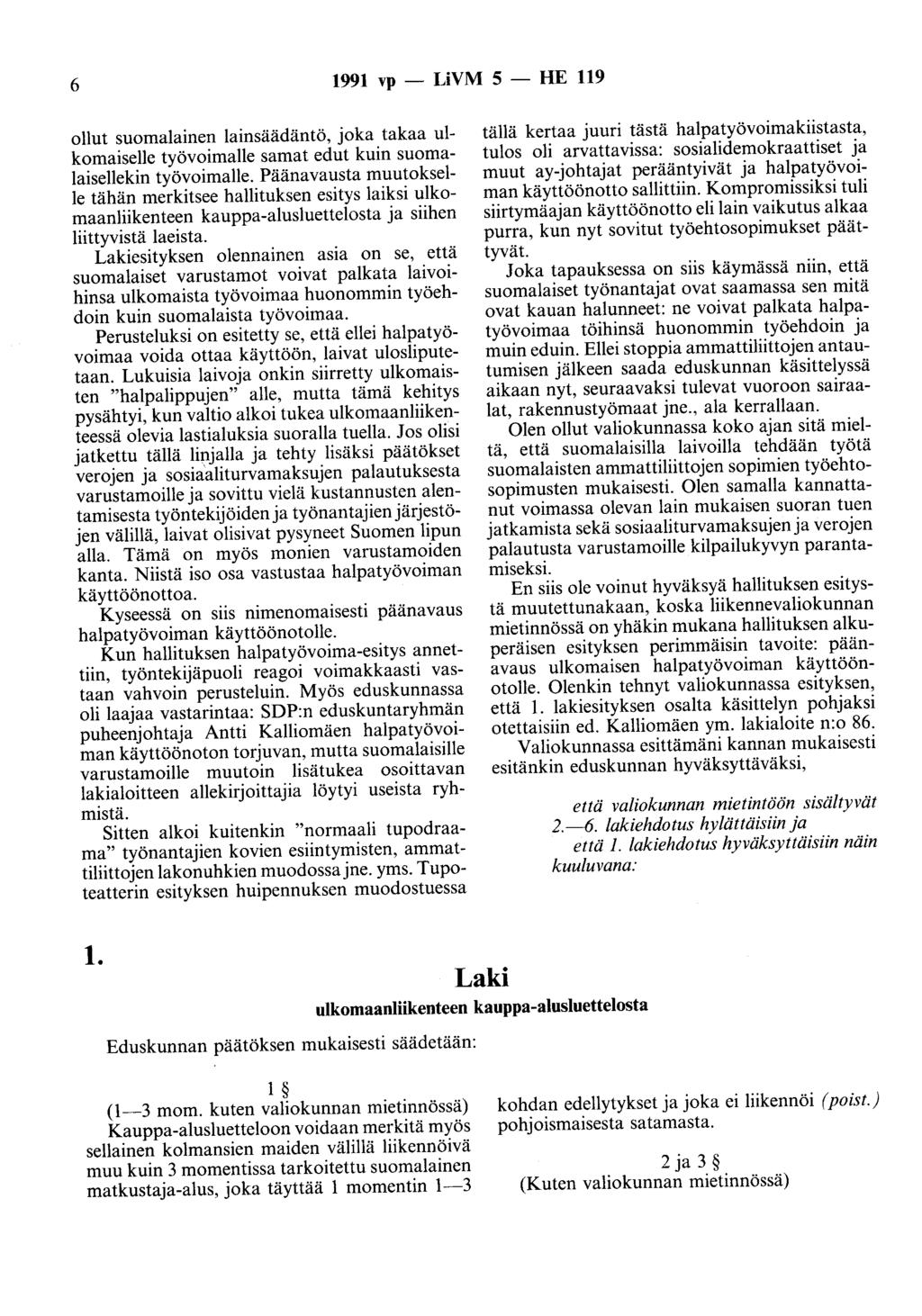 6 1991 vp - LiVM 5 - HE 119 ollut suomalainen lainsäädäntö, joka takaa ulkomaiselle työvoimalle samat edut kuin suomalaisellekin työvoimalle.