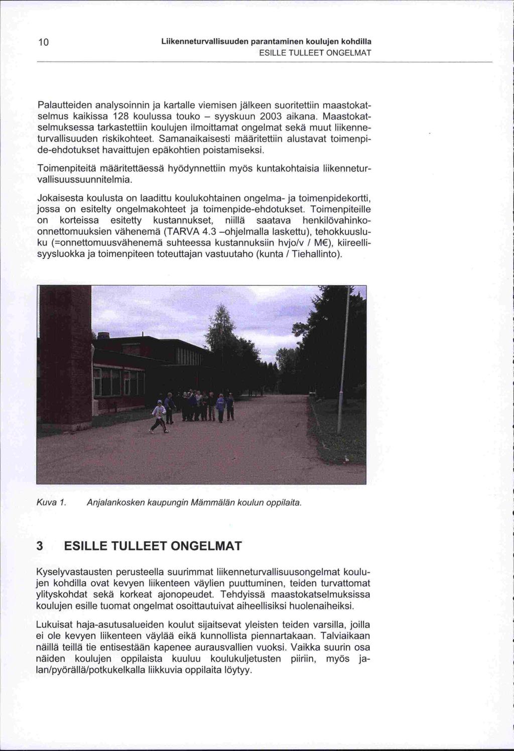 jossa on 10 Liikenneturvallisuuden parantaminen koulujen kohdilla ESILLE TULLEET ONGELMAT Palautteiden analysoinnin ja kartalle viemisen jälkeen suoritettiin maastokat kaikissa 128 koulussa touko -