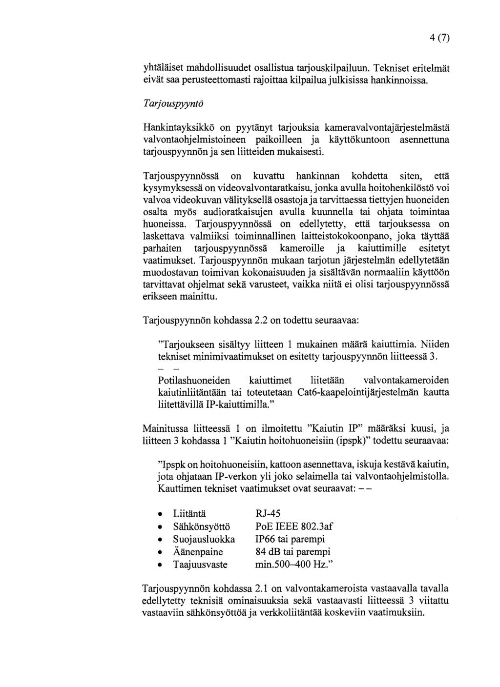 4 (7) yhtäläiset mahdollisuudet osallistua tarjouskilpailuun. Tekniset eritelmät eivät saa perusteettomasti rajoittaa kilpailua julkisissa hankinnoissa.