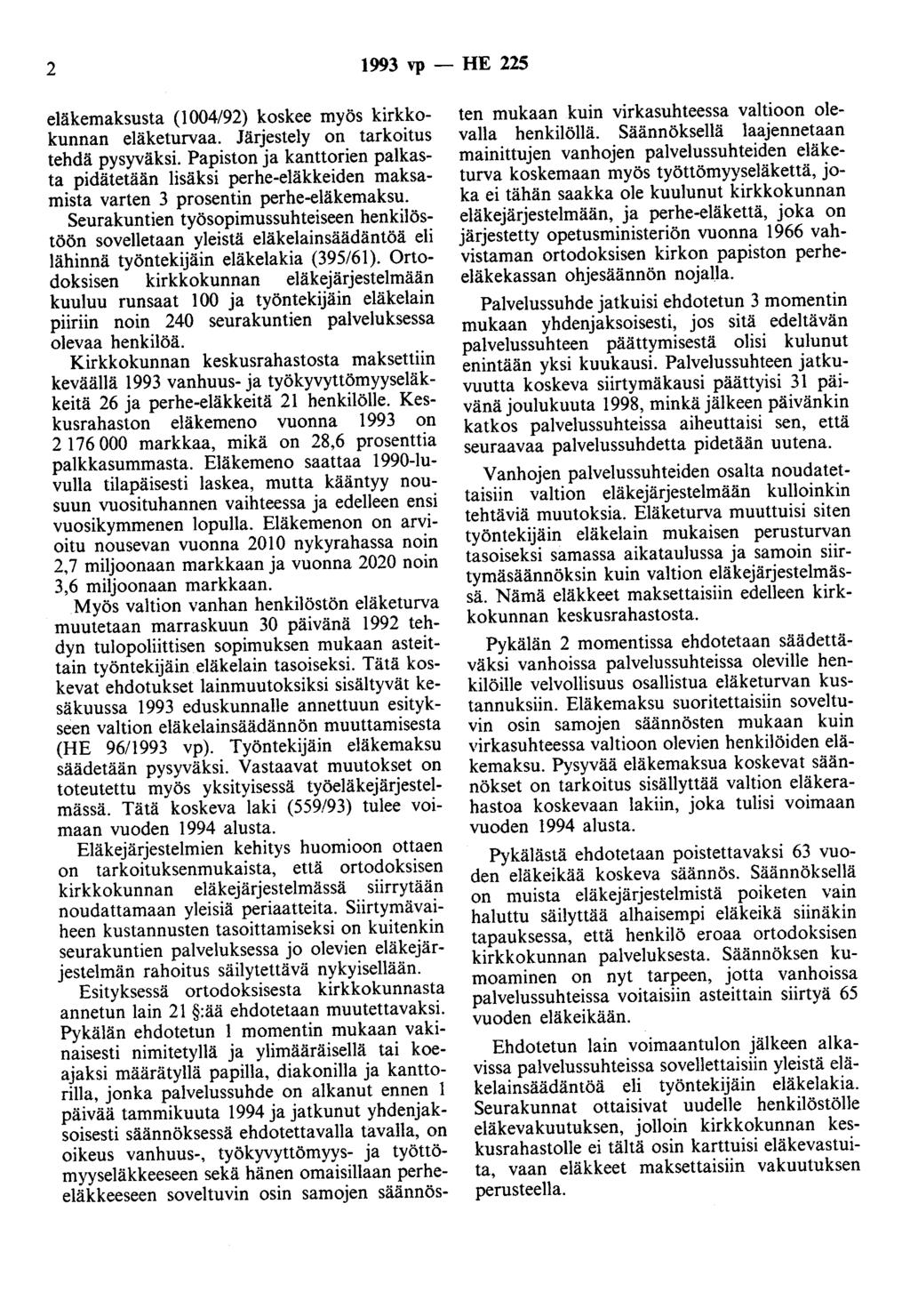 2 1993 vp - HE 225 eläkemaksusta (1 004/92) koskee myös kirkkokunnan eläketurvaa. Järjestely on tarkoitus tehdä pysyväksi.