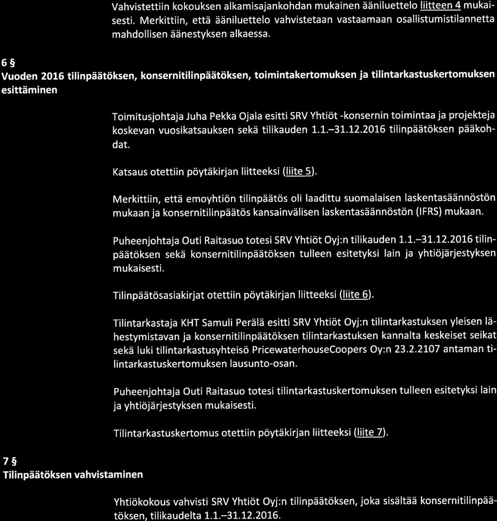 3(8) Vahvistettiin kokouksen alkamisajankohdan mukainen ääniluettelo liitteen 4 mukai sesti.