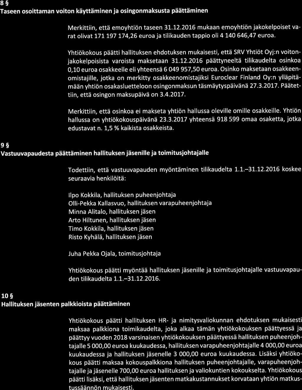 4(8) Taseen osoittaman voiton käyttäminen ja osingonmaksusta päättäminen Merkittiin, että emoyhtiön taseen 31.12.