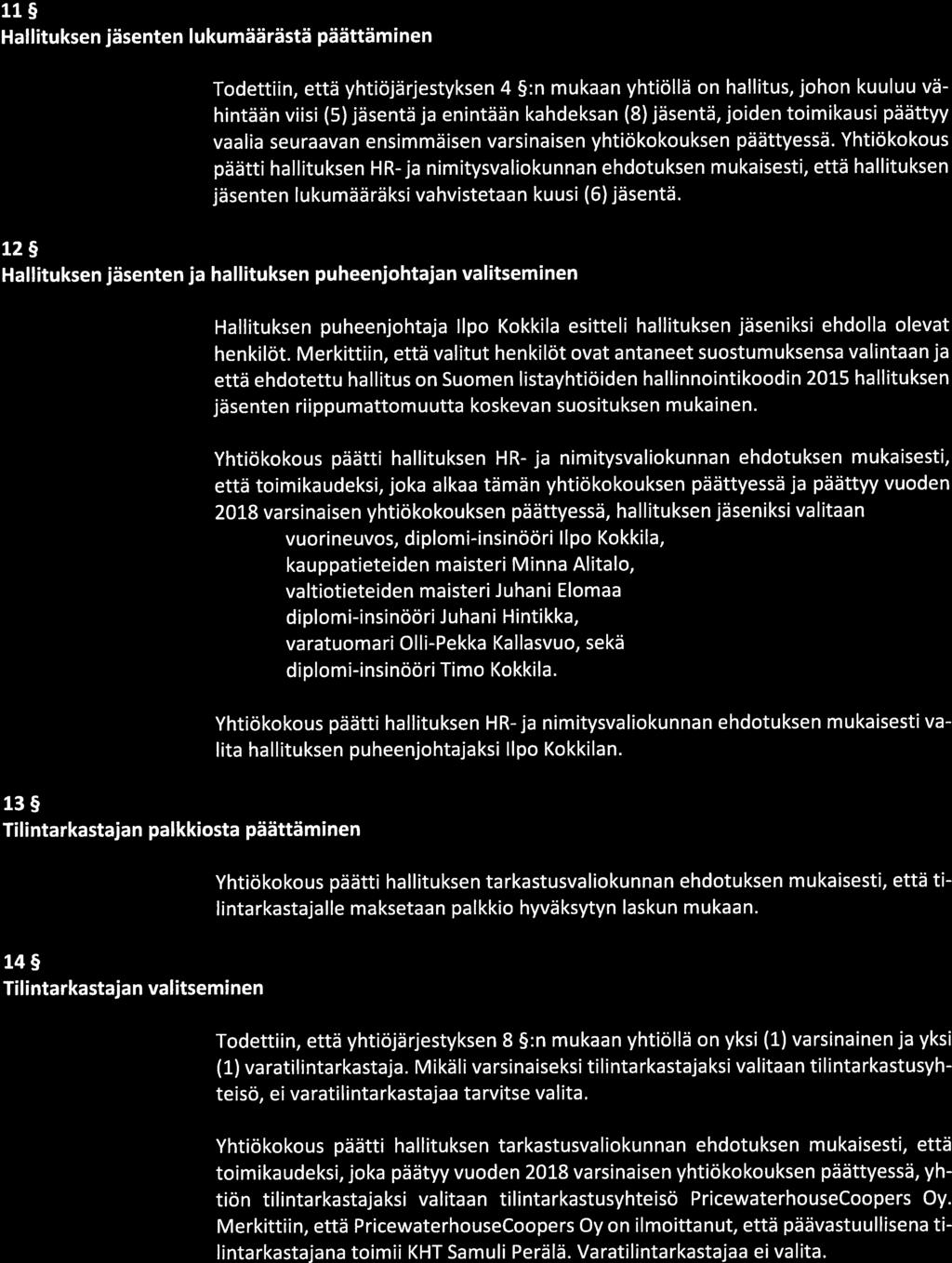 5(8) 11 Hallituksen jäsenten lukumäärästä päättäminen Todettiin, että yhtiöjärjestyksen 4 :n mukaan yhtiöllä on hallitus, johon kuuluu vä hintään viisi (5) jäsentä ja enintään kahdeksan (8) jäsentä,