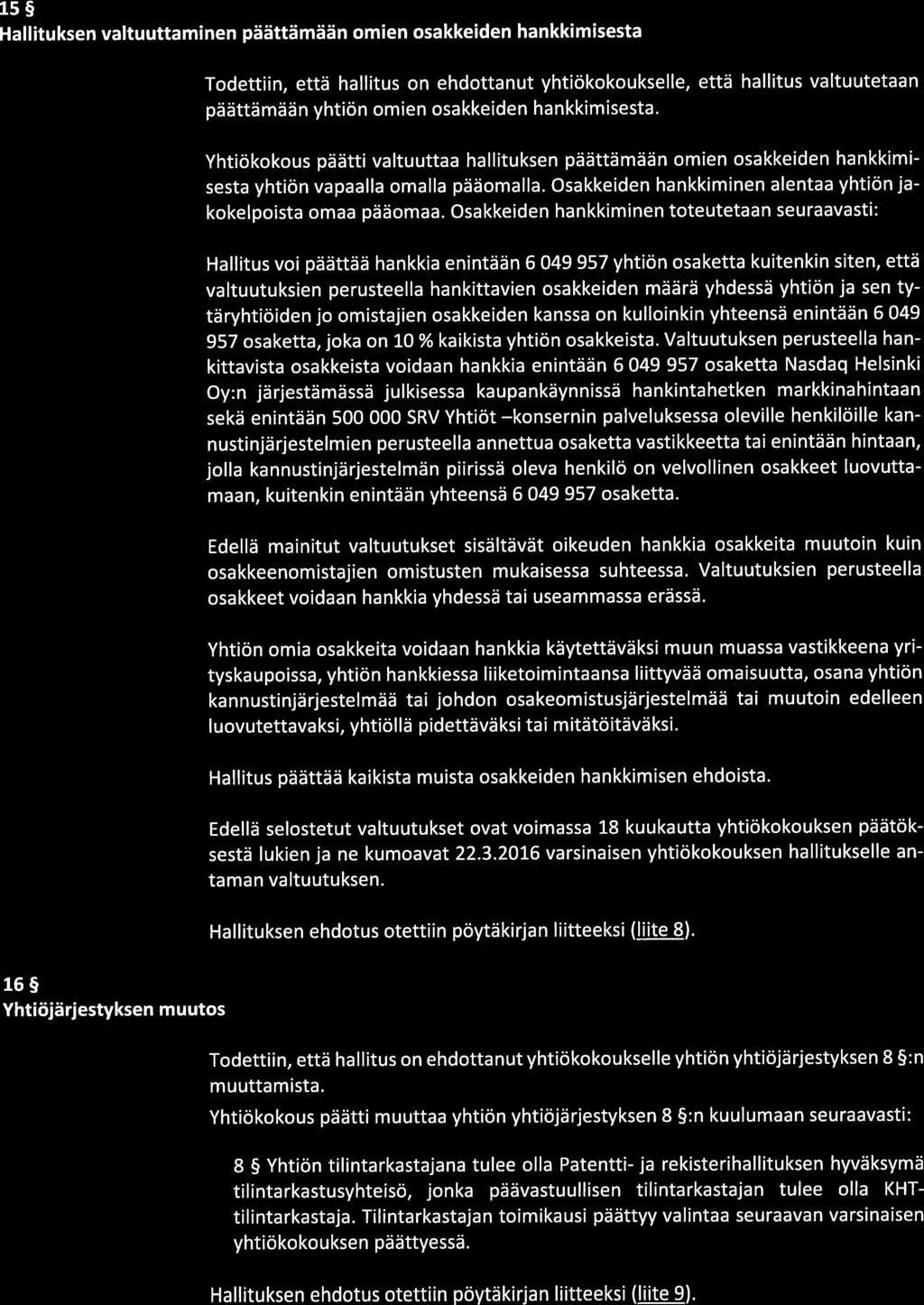 6(8) 15 Hallituksen valtuuttaminen päättämään omien osakkeiden hankkimisesta Todettiin, että hallitus on ehdottanut yhtiökokoukselle, että hallitus valtuutetaan päättämään yhtiön omien osakkeiden