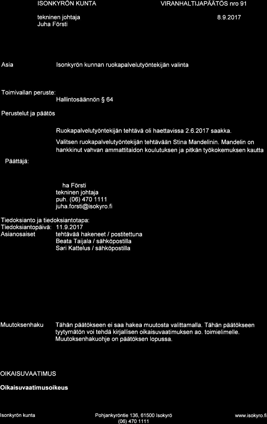 VIRANHALTIJAPAATÖS nto 91 Asia I sonkyrön kunnan ruokapalvelutyöntekijän valinta Toimivallan peruste: Hallintosäännön $ 64 Perustelut ja päätös Päättájä: