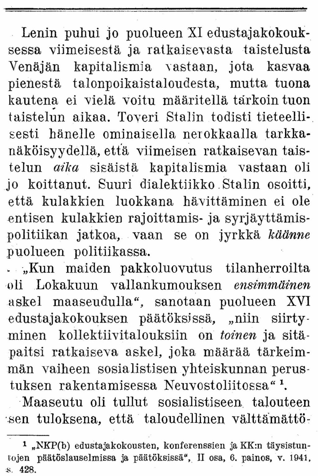 Lenin puhui jo puolueen XI edustajakokouksessa viimeisestä ja ratkaisevastataistelusta Venäjän kapitalismia vastaan, jota kasvaa pienestä talonpoikaistaloudesta, mutta tuona kautena ei vielä voitu