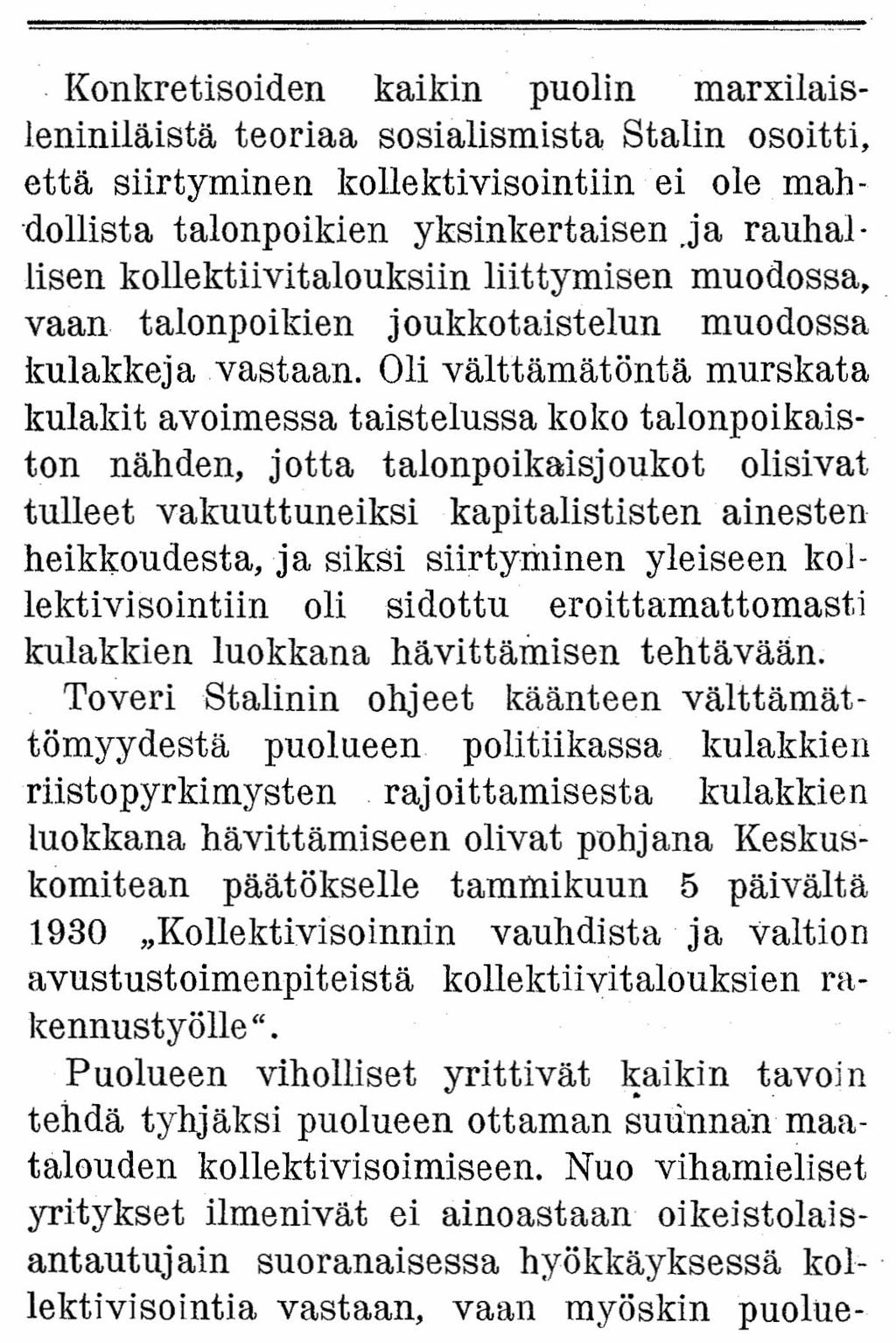 Konkretisoiden kaikin puolin marxilais- Ieniniläistä teoriaa sosialismista Stalin osoitti, että siirtyminen kollektivisointiin ei ole mahdollista talonpoikien yksinkertaisen ja rauhallisen