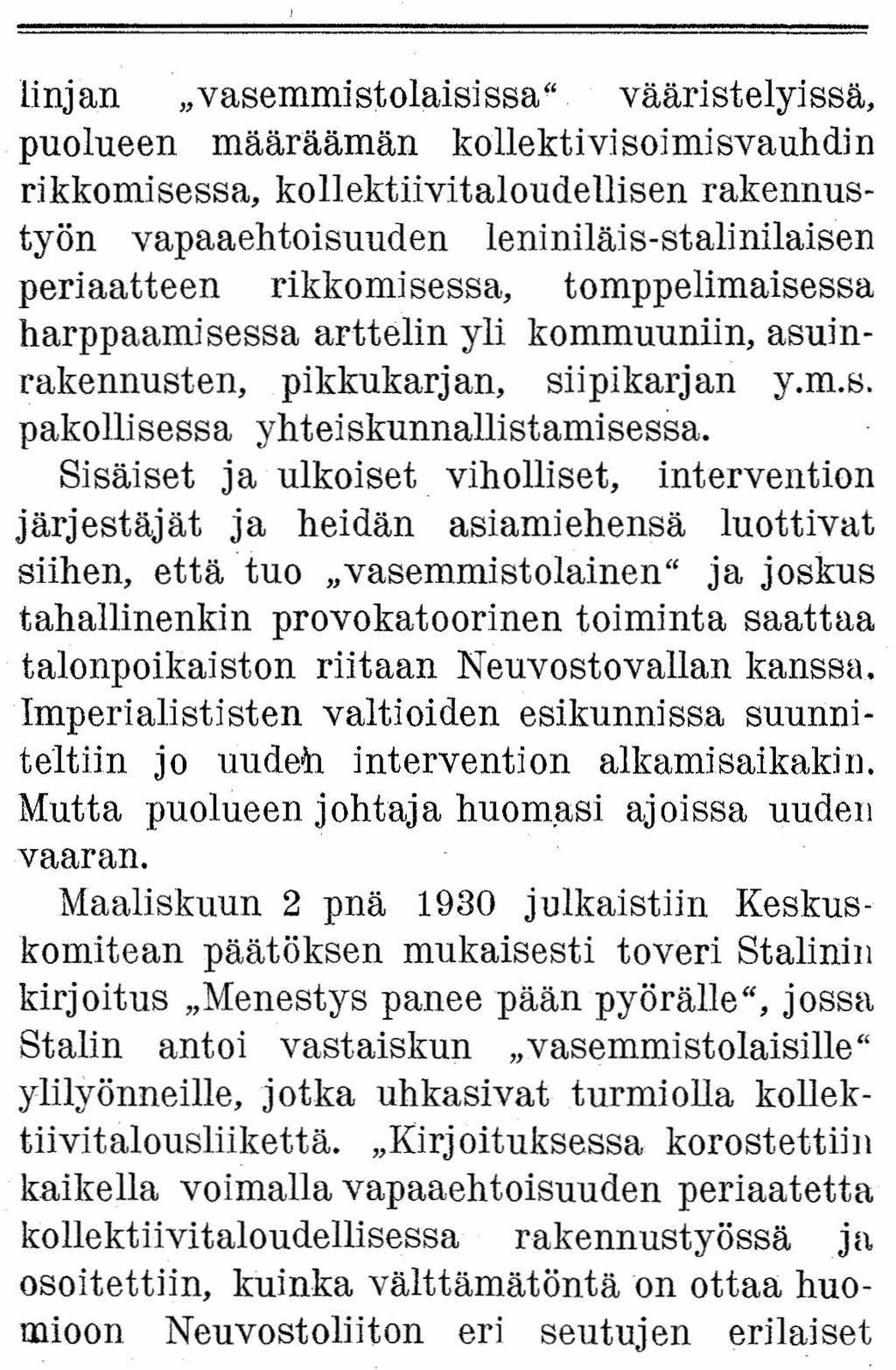 linjan "vasemmistolaisissa" vääristelyissä, puolueen määrääniän kollektivisoimisvauhdin rikkomisessa, kollektiivitaloudellisen rakennustyön vapaaehtoisuuden leniniläis-stalinilaisen periaatteen