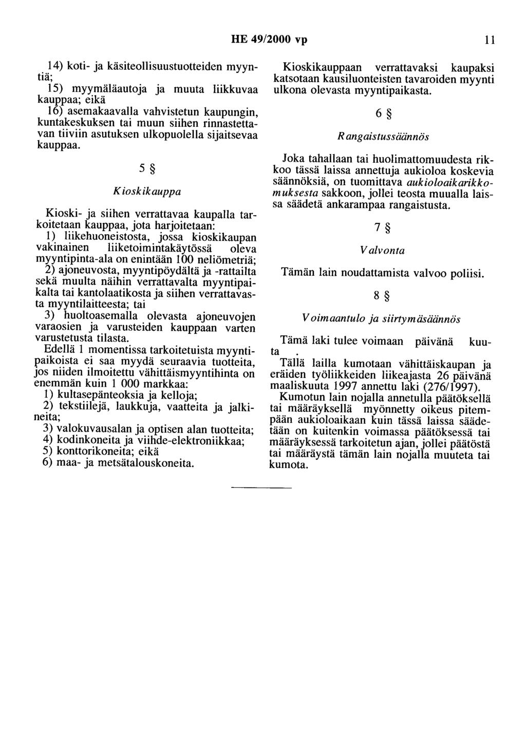 HE 49/2000 vp 11 14) koti- ja käsiteollisuustuotteiden myyntiä; 15) myymäläautoja ja muuta liikkuvaa kauppaa; eikä 16) asemakaavalla vahvistetun kaupungin, kuntakeskuksen tai muun siihen