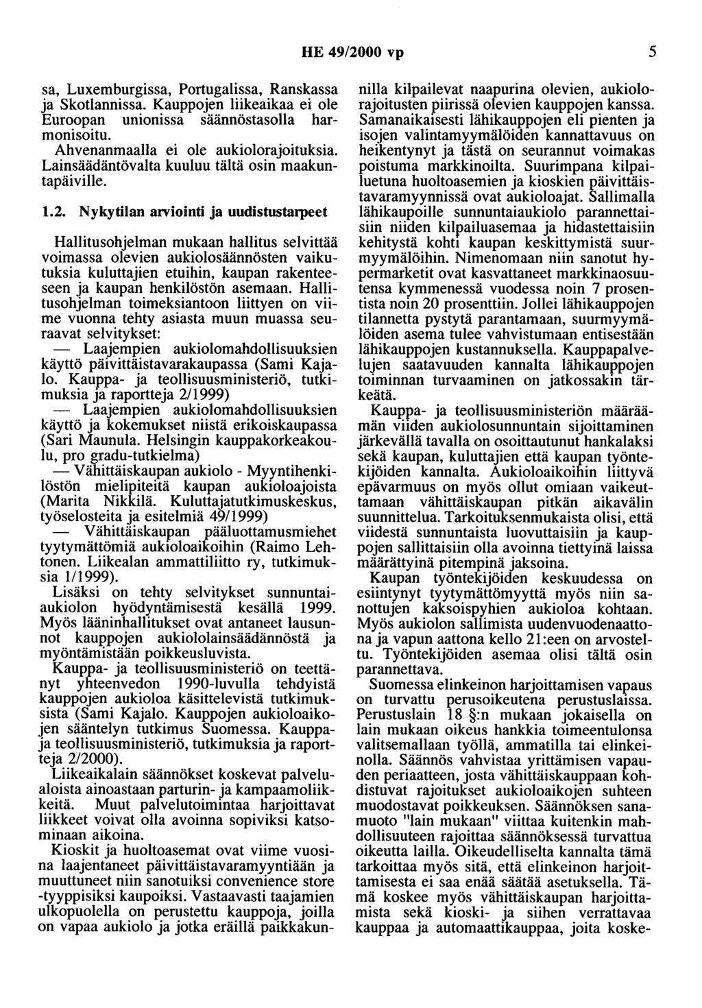 HE 49/2000 vp 5 sa, Luxemburgissa, Portugalissa, Ranskassa ja Skotlannissa. Kauppojen liikeaikaa ei ole Euroopan unionissa säännöstasolla harmonisoitu. Ahvenanmaalla ei ole aukiolorajoituksia.