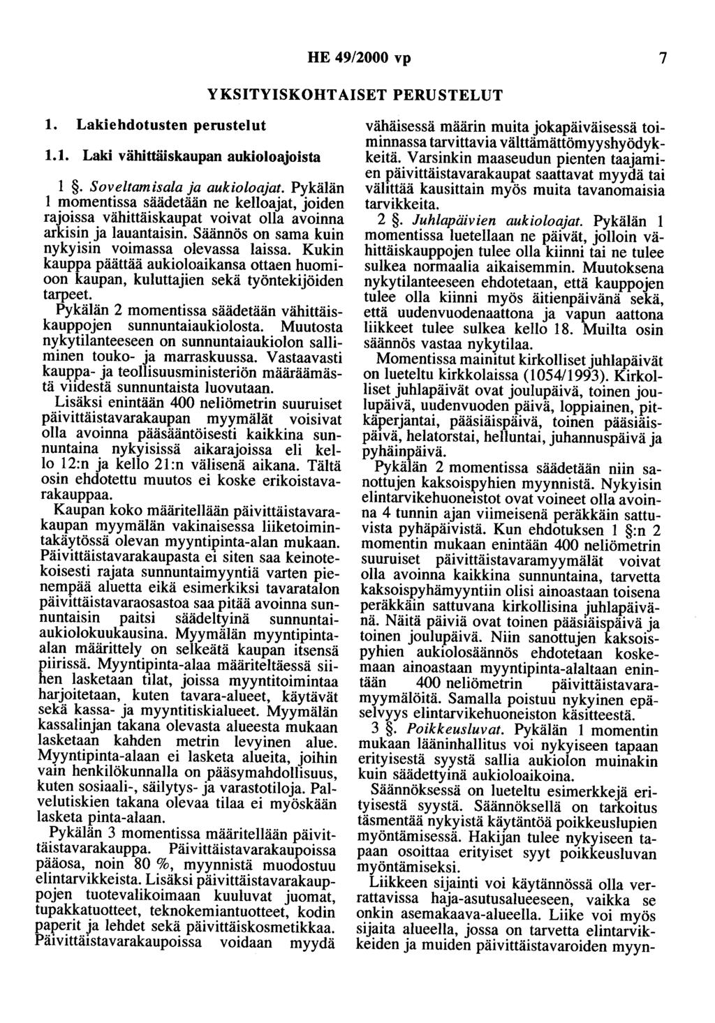 HE 49/2000 vp 7 YKSITYISKOHTAISET PERUSTELUT 1. Lakiehdotusten perustelut 1.1. Laki vähittäiskaupan aukioloajoista 1. Soveltamisala ja aukioloajat.