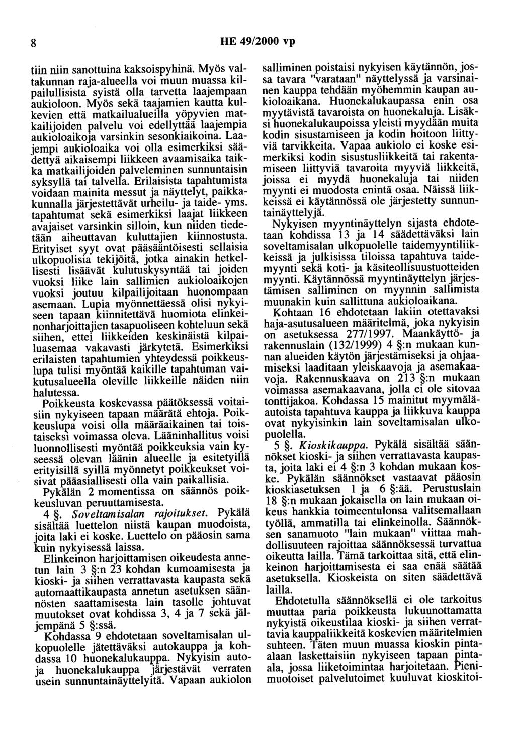 8 HE 49/2000 vp tiin niin sanottuina kaksoispyhinä. Myös valtakunnan raja-alueella voi muun muassa kilpailullisista syistä olla tarvetta laajempaan aukioloon.