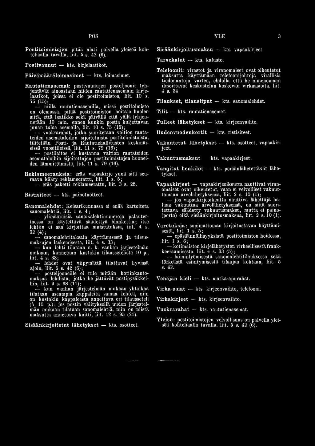 75 (15); niillä rautatienasemilla, missä postitoimisto on olemassa, pitää postitoimiston hoitaja huolen siitä, että laatikko sekä päivällä että yöllä tyhjennetään 10 min.