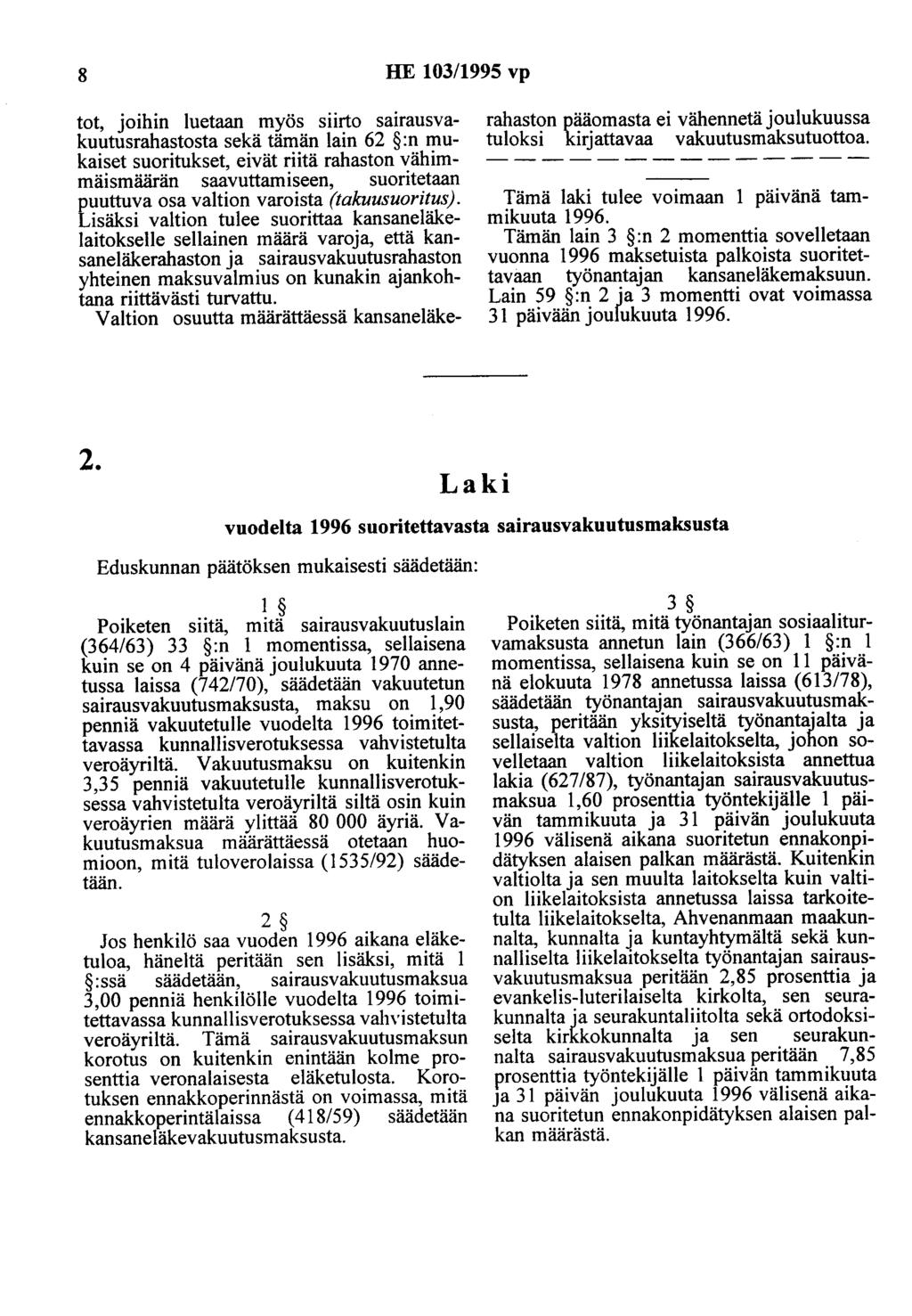 8 HE 103/1995 vp tot, joihin luetaan myös siirto sairausvakuutusrahastosta sekä tämän lain 62 :n mukaiset suoritukset, eivät riitä rahaston vähimmäismäärän saavuttamiseen, suoritetaan puuttuva osa