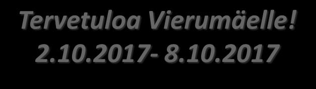 Tervetuloa Vierumäelle! 2.10.2017-8.10.2017 VASTAANOTTO Puh. 010 5777 020 Vastaanotto palvelee Vierumäki Resort Hotellin tiloissa ja on avoinna: ma-to,la klo 07.00-22.00 pe klo 07.00-23.00 su klo 08.