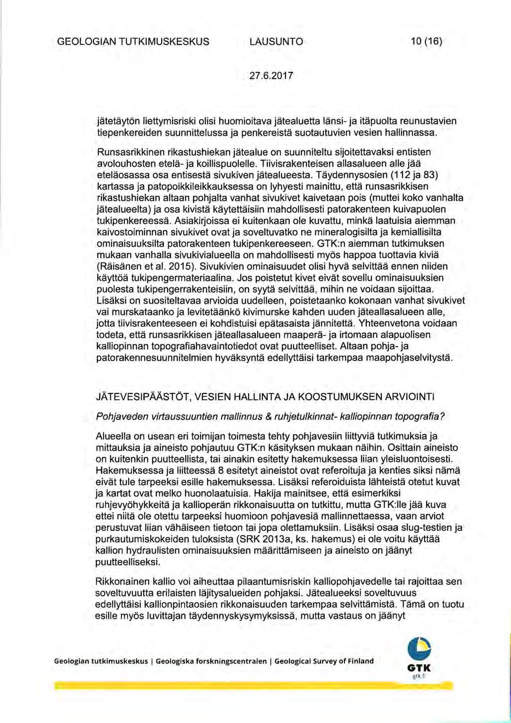 GEOLOGIAN TUTKIMUSKESKUS LAUSUNTO 10 (16) jatetayton liettymisriski olisi huomioitava jatealuetta lansi- ja itapuolta reunustavien tiepenkereiden suunnittelussa ja penkereista suotautuvien vesien