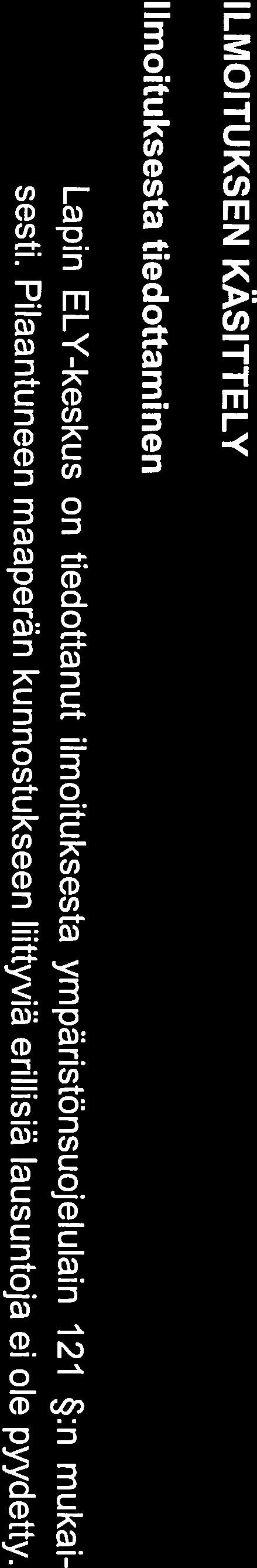 Ilmoituksesta tiedottaminen ILMOITUKSEN KÄSITTELY rän pilaantuneisuuden ja puhdistustarpeen arvioinnista antaman asetuksen puhdistustyömaatta pois kuljetettavien maamassojen ja muiden jätteiden