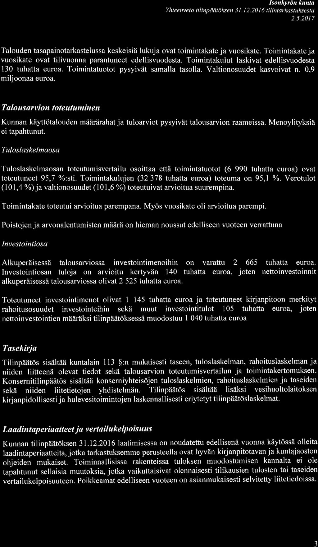 IM Isonkyrön kunla Y ht e e nve t o ti I inpäcit öks e n 3 L l. 0 I 6 t i I intar kas tuks e s t a.5.17 Talouden tasapainotarkastelussa keskeisiä lukuja ovat toimintakate ja vuosikate.